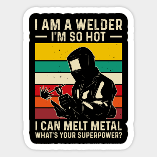 I'm a Welder I'm So Hot I Can Melt Metal What's Your Superpower?T Shirt For Women Men T-Shirt Sticker